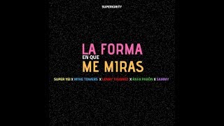 La Forma En Que Me Miras  Super Yei x Myke Towers x Sammy x Lenny Tavarez x Rafa Pabon x Jone Quest [upl. by Cuyler]