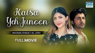 Kaisa Yeh Junoon  Full Movie  Momal Khalid Ali Josh  Struggles of Love [upl. by Pape822]