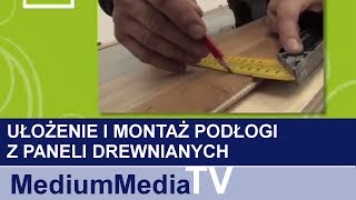 Ułożenie i montaż podłogi z paneli drewnianych [upl. by Lewan]