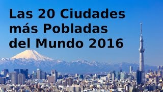 Las 20 Ciudades más Pobladas del Mundo 2016 [upl. by Hachmann444]