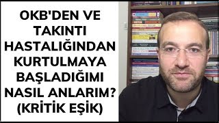 OKBden ve Takıntı Hastalığından Kurtulmaya Başladığımı Nasıl Anlarım KRİTİK EŞİK [upl. by Hamer]