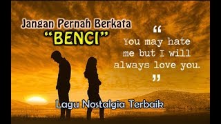 Lagu Nostalgia  JANGAN PERNAH BERKATA BENCI Official lyrics video [upl. by Rauch]