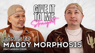 MADDY MORPHOSIS  Give It To Me Straight  Bonus Episode feat Landon Cider [upl. by Sinnek]