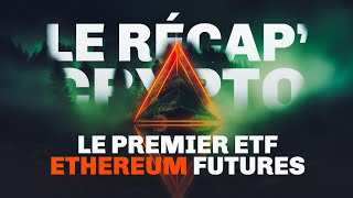 ETHEREUM  Le PREMIER ETF futures   Le Recap Crypto 71 [upl. by Allehs733]