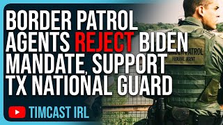 Border Patrol Agents REJECT Biden Mandate SUPPORT Texas National Guard [upl. by Idnyl656]