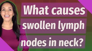 What causes swollen lymph nodes in neck [upl. by Welcy]