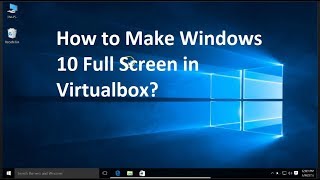 How to Make Windows 10 Full Screen in VirtualBox [upl. by Krigsman]