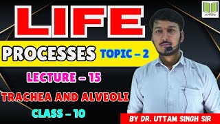 Life Process TOPIC  2  LECTURE  15  Trachea And Alveoli  Class10th By Dr Uttam Singh Sir [upl. by Micheal]