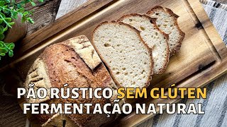 Pão Rústico SEM GLÚTEN de Fermentação Natural  Glutenfree Yummies [upl. by Aneehsram]