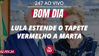 Bom dia 247 Lula estende o tapete vermelho a Marta 2224 [upl. by Ait263]