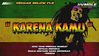 KARENA KAMU  GEISHA HVMBLE REGGAE SELOW VERSION [upl. by Leamiba]