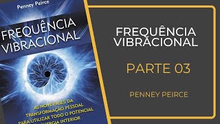 PARTE 03 Frequência Vibracional  Penney Peirce [upl. by Maribelle]