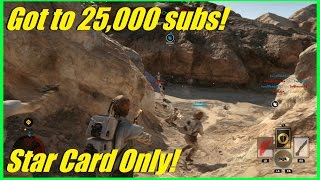 Star Wars Battlefront  Got to 25000 subscribers  Star Card only challenge WA [upl. by Duester]