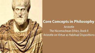 Aristotle Nicomachean Ethics bk 2  Virtue as Habitual Dispositions  Philosophy Core Concepts [upl. by Iver]