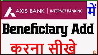 Axis Bank Me Beneficiary Kaise Add Kare  How To Add Payee in Axis Bank  Axis Bank Beneficiary Add [upl. by Husain]