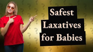 What is the safest laxative for babies [upl. by Julietta566]