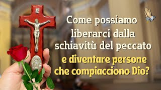 Come possiamo liberarci dalla schiavitù del peccato e diventare persone che compiacciono Dio [upl. by Haras]