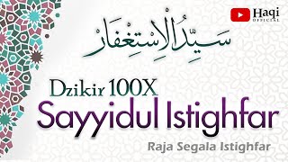 Sayyidul Istighfar 100x  سيد الاستغفار  Haqi Official [upl. by Anifled433]