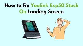 How to Fix Yealink Exp50 Stuck On Loading Screen [upl. by Thay563]