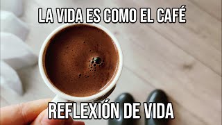 REFLEXION LA VIDA ES COMO EL CAFÉ Reflexiones Diarias Cortas de la Vida Mejor Persona De Dios [upl. by Runstadler]