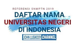 DAFTAR NAMA UNIVERSITAS NEGERI DI INDONESIA  REFERENSI IKUT SNMPTN dan SBMPTN [upl. by Eihcra404]