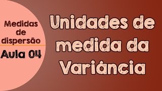 04  Unidades de medidas da variância e desvio padrão [upl. by Eelorac]