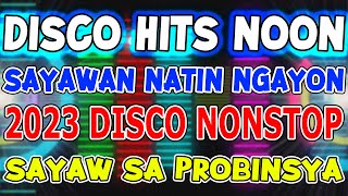 DISCO HITS NOON  SAYAWAN NATIN NGAYON  FIESTA DISCO SA PROBINSYA NONSTOP 2023  DJMAR DISCO TRAXX [upl. by Salvidor]