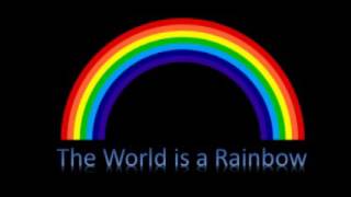 The World is a Rainbow [upl. by Morgen]