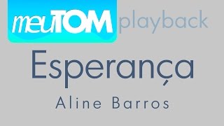 Esperança  Aline Barros  Playback TOM MAIS BAIXO  Download [upl. by Pfeffer755]