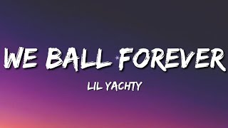 Lil Yachty  We Ball Forever Lyrics [upl. by Soirtemed528]