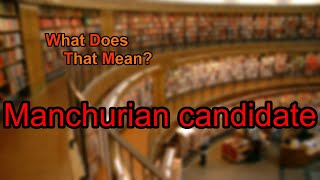 What does Manchurian candidate mean [upl. by Elades976]