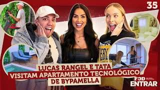 POD ENTRAR Lucas Rangel e Tata visitam apartamento tecnológico de ByPamella [upl. by Nenerb]