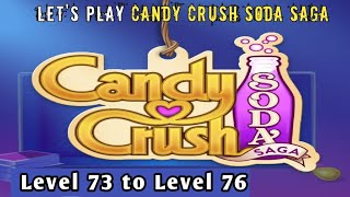 Lets play candy crush soda saga  level 73 to level 76  candy crush soda saga  Info By CSM [upl. by Aenil]