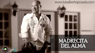 Madrecita del Alma Luis Alberto Posada [upl. by Danell]