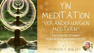 YIN Meditation “Veränderungen meisternquot  Tiefenentspannt loslassen und transformieren [upl. by Anua]