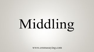 How To Say Middling [upl. by Ytirahs]