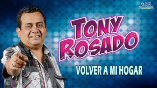 TONY ROSADO  VOLVER A MI HOGAR [upl. by Adyol]