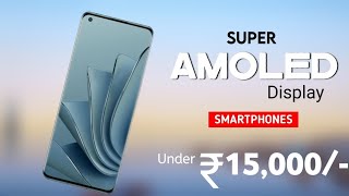 Top 4 Super Amoled Display Phones Under 15000  November 2023   120Hz  OIS with 4K  6000mAh [upl. by Droc]