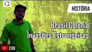 História do Brasil  Brasil Colônia Invasões Estrangeiras [upl. by Catherin]