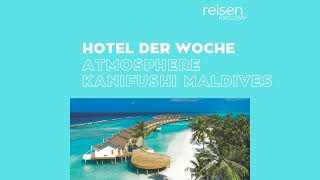 Hotel der Woche • Malediven • Atmosphere Kanifushi Maldives [upl. by Adnowat]