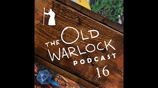 The Old Warlock Podcast 16 [upl. by Etam380]