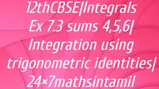 12thCBSEIntegrals Ex 73 sums 456Integration using trigonometric identities24×7mathsintamil [upl. by Teage]