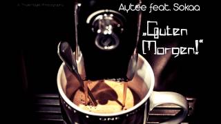 Aytee feat Sokaa  Guten Morgen [upl. by Tdnerb600]