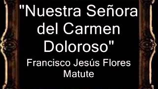 Nuestra Señora del Carmen Doloroso  Francisco Jesús Flores Matute CM [upl. by Nikolai114]