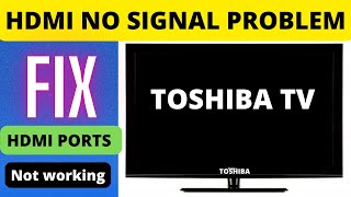 TOSHIBA SMART TV HDMI NOT WORKING TOSHIBA TV HDMI NO SIGNAL [upl. by Lliw692]