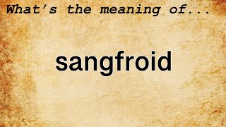 Sangfroid Meaning  Definition of Sangfroid [upl. by Gathers]