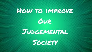 How to improve our judgemental society [upl. by Maiga]