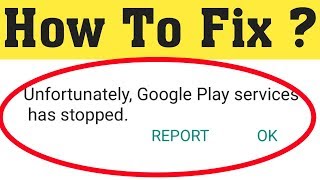 How To Fix Unfortunately Google Play Services has stopped working in Android 2020 [upl. by Elwood]