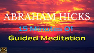 Abraham Hicks  Meditation To Start Your Day 15 Minutes Of Guided Meditation [upl. by Beaufert]