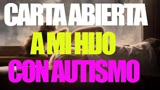 REFLEXIONES HABLADAS  cARTA ABIERTA A MI HIJO CON AUTISMO  video frases [upl. by Eelrahc]